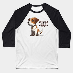 Love is a wet nose Baseball T-Shirt